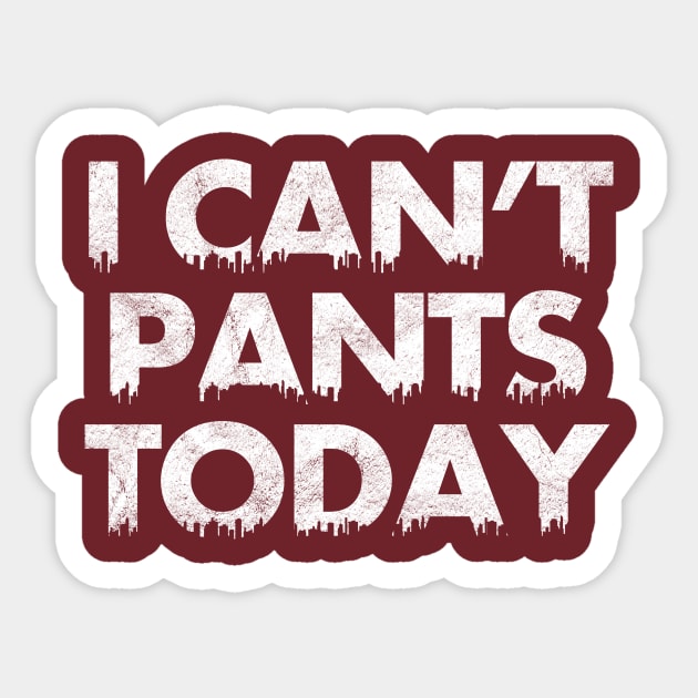 I Can't Pants Today Sticker by SillyShirts
